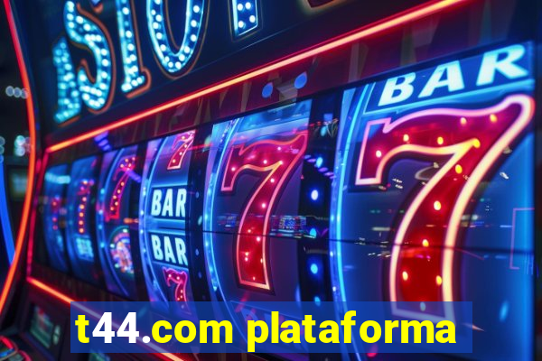 t44.com plataforma